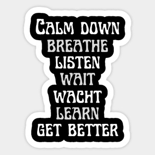 Calm down, breathe, listen, wait, watch, learn, and get better Sticker